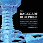 The BackCare Blueprint: End Chronic Back Pain without Pills, Shots or Surgery and Reclaim the Life You Love! By Lynne Ann Paterson Cover Image