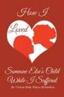 How I Loved Someone Else's Child While I Suffered By Vicksay Baby Moten-Richardson Cover Image