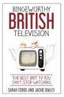 Bingeworthy British Television: The Best Brit TV You Can't Stop Watching By Jackie Bailey, Sarah Cords Cover Image