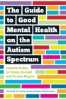 The Guide to Good Mental Health on the Autism Spectrum By Yenn Purkis, Emma Goodall, Jane Nugent Cover Image
