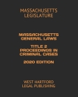 Massachusetts General Laws Title 2 Proceedings in Criminal Cases 2020 Edition: West Hartford Legal Publishing By Massachusetts Legislature Cover Image