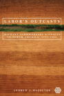 Labor's Outcasts: Migrant Farmworkers and Unions in North America, 1934-1966 (Working Class in American History) By Andrew J. Hazelton Cover Image