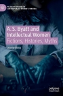 A. S. Byatt and Intellectual Women: Fictions, Histories, Myths By Leanne Bibby Cover Image
