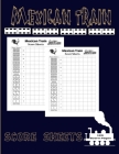 Mexican Train Score Sheets: Scorepad for mexican train and chicken foot dominoes - 120 sheets- the ideal gift for mexican train lovers By Mexicantrain Score Cover Image