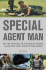 Special Agent Man: My Life in the FBI as a Terrorist Hunter, Helicopter Pilot, and Certified Sniper Cover Image