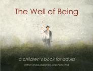 The Well of Being: A Children's Book for Adults By Jean-Pierre Weill Cover Image