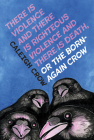There Is Violence and There Is Righteous Violence and There Is Death Or, the Born-Again Crow Cover Image
