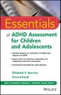 Essentials of ADHD Assessment for Children and Adolescents (Essentials of Psychological Assessment #97) Cover Image