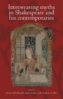 Interweaving Myths in Shakespeare and His Contemporaries By Janice Valls-Russell (Editor), Agnès LaFont (Editor), Charlotte Coffin (Editor) Cover Image
