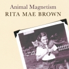 Animal Magnetism: My Life with Creatures Great and Small By Rita Mae Brown, Karen White (Read by) Cover Image
