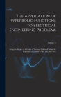 The Application of Hyperbolic Functions to Electrical Engineering Problems; Being the Subject of a Course of Lectures Delivered Before the University Cover Image