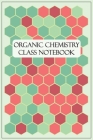Organic Chemistry Class Notebook: Hexagonal Graph Papers For Organic Chemistry And Biochemistry Class By Chemistry Tools Cover Image