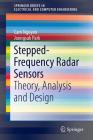 Stepped-Frequency Radar Sensors: Theory, Analysis and Design (Springerbriefs in Electrical and Computer Engineering) By Cam Nguyen, Joongsuk Park Cover Image