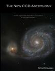 The New CCD Astronomy: How to capture the stars with a CCD camera in your own backyard. By Ron Wodaski Cover Image