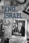 The End of Israel: Dispatches from a Path to Catastrophe By Bradley Burston Cover Image