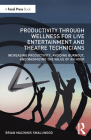 Productivity Through Wellness for Live Entertainment and Theatre Technicians: Increasing Productivity, Avoiding Burnout, and Maximizing the Value of a By Brian Macinnis Smallwood Cover Image