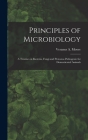 Principles of Microbiology; a Treatise on Bacteria, Fungi and Protozoa Pathogenic for Domesticated Animals By Veranus a. (Veranus Alva) 185 Moore (Created by) Cover Image