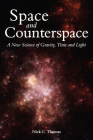 Space and Counterspace: A New Science of Gravity, Time and Light By Nick C. Thomas Cover Image