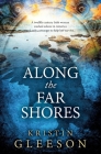Along the Far Shores By Kristin Gleeson Cover Image