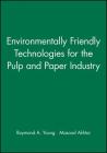 Environmentally Friendly Technologies for the Pulp and Paper Industry By Raymond A. Young (Editor), Masood Akhtar (Editor) Cover Image