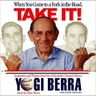 When You Come to a Fork in the Road, Take It!: Inspiration and Wisdom from One of Baseball's Greatest Heroes By Yogi Berra, Dave Kaplan (Contribution by), Dale Berra (Read by) Cover Image