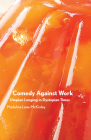 Comedy Against Work: Utopian Longing in Dystopian Times By Madeline Lane-McKinley Cover Image