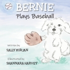 Bernie Plays Baseball By Sally Kurjan, Shannara Harvey (Illustrator) Cover Image