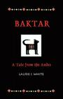 Baktar, a Tale from the Andes By Laurie J. White, Marika W. Mullen (Editor) Cover Image