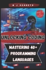 Unlocking Coding: Mastering 40+ Programming Languages By M. J. Kenneth Cover Image