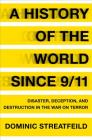 A History of the World Since 9/11: Disaster, Deception, and Destruction in the War on Terror By Dominic Streatfeild Cover Image
