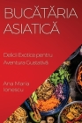 Bucătăria Asiatică: Delicii Exotice pentru Aventura Gustativă Cover Image