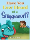 Have You Ever Heard of a Snigglesnort? By Sam Lane, Nifty Illustration (Illustrator) Cover Image