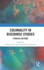 Coloniality in Discourse Studies: A Radical Critique By Solange Maria de Barros (Editor), Viviane Resende (Editor) Cover Image