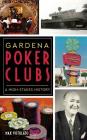 Gardena Poker Clubs: A High-Stakes History By Max Votolato Cover Image