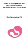 Effect of yogic pre and post natal stimulation on variables among the infants By Jayanthy C. V. Cover Image