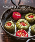 Calabria in Cucina: The Flavours of Calabria By Valentina Oliveri, Antonino Bartuccio (Photographer), Alessandro Saffo (Photographer) Cover Image