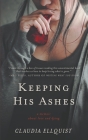 Keeping His Ashes: A Memoir About Love and Dying By Claudia Ellquist Cover Image