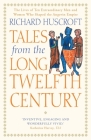 Tales from the Long Twelfth Century: The Rise and Fall of the Angevin Empire By Richard Huscroft Cover Image