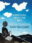 Something About the Sky By Rachel Carson, Nikki McClure (Illustrator) Cover Image