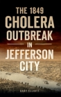 1849 Cholera Outbreak in Jefferson City (Disaster) By Gary Elliott Cover Image