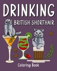 Drinking British Shorthair Coloring Book: Animal Painting Pages with Many Coffee and Cocktail Drinks Recipes By Paperland Cover Image