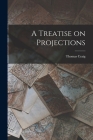 A Treatise on Projections By Thomas Craig Cover Image