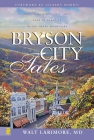 Bryson City Tales: Stories of a Doctor's First Year of Practice in the Smoky Mountains By Walt Larimore MD Cover Image