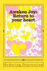Awaken Joy: Return to your heart: Reducing Depression By Annette Dinelli Cover Image