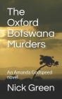 The Oxford Botswana Murders: An Amanda Godspeed novel By Nick Green Cover Image