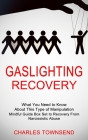 Gaslighting Recovery: Mindful Guide Box Set to Recovery From Narcissistic Abuse (What You Need to Know About This Type of Manipulation) Cover Image