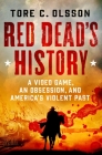 Red Dead's History: A Video Game, an Obsession, and America's Violent Past Cover Image