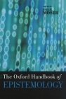 The Oxford Handbook of Epistemology (Oxford Handbooks) By Paul K. Moser (Editor) Cover Image
