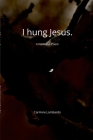 I hung Jesus. By Carmine Lombardo Cover Image