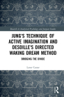 Jung's Technique of Active Imagination and Desoille's Directed Waking Dream Method: Bridging the Divide (Research in Analytical Psychology and Jungian Studies) By Laner Cassar Cover Image